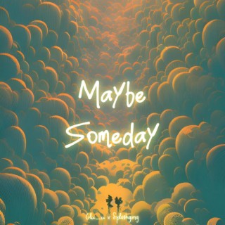 Maybe Someday