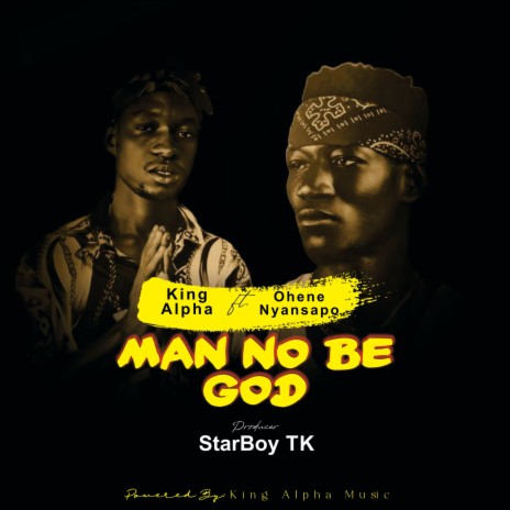 Man no be God ft. Ohene Nyansapo | Boomplay Music