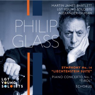 Philip Glass: Symphony No. 14, Liechtenstein / Piano Concerto No. 1, Tirol / Echorus