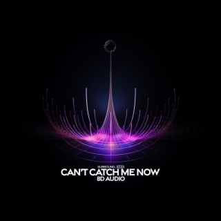 Can't Catch Me Now (8D Audio)