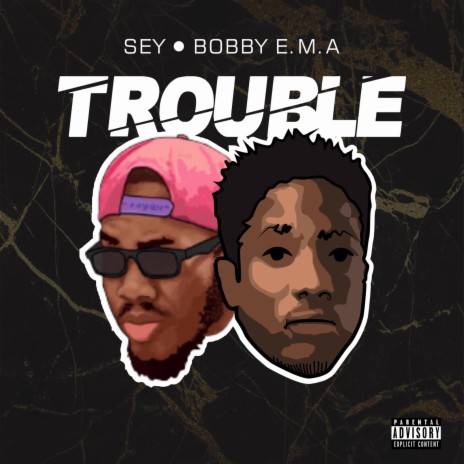 Trouble ft. Bobby E.M.A | Boomplay Music