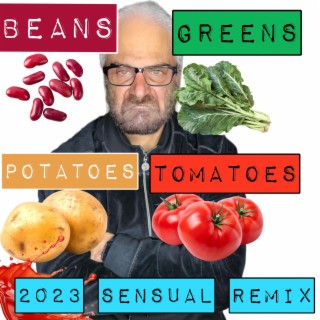 Beans Greens Potatoes Tomatoes (2023 Sensual Remix #YouNameIt)