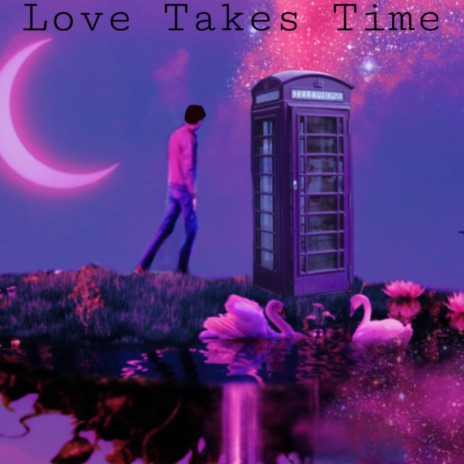 Love Takes Time