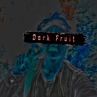 DARK FRUIT Pt. 1