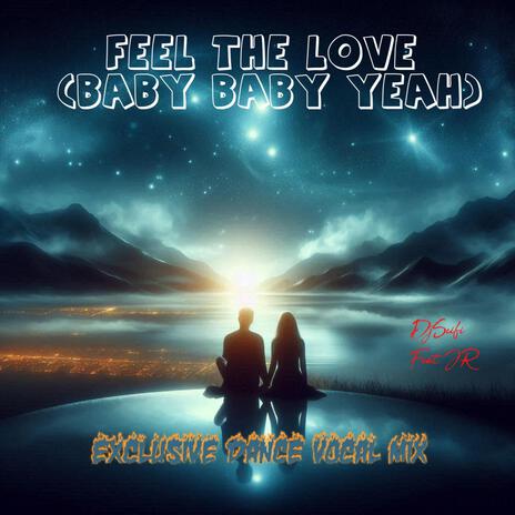 Feel The Love (Baby Baby Yeah) (Exclusive Dance Vocal Mix) ft. JR