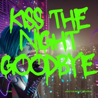 Kiss The Night Goodbye