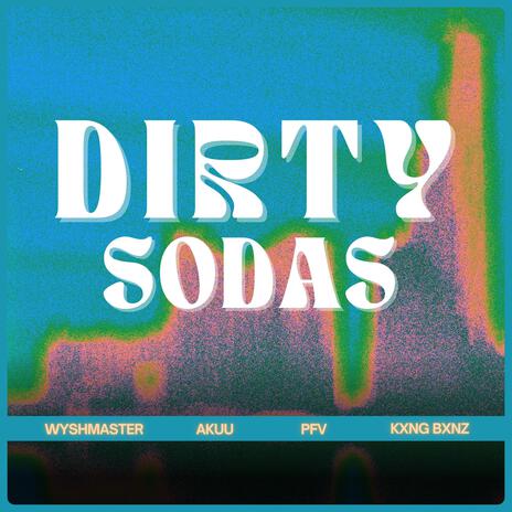 Dirty Sodas ft. KXNG BXNZ, PFV & Wyshmaster | Boomplay Music