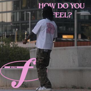 HOW DO YOU FEEL?