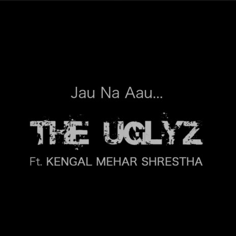 Jau Na Aau ft. Kengal Mehar Shrestha | Boomplay Music
