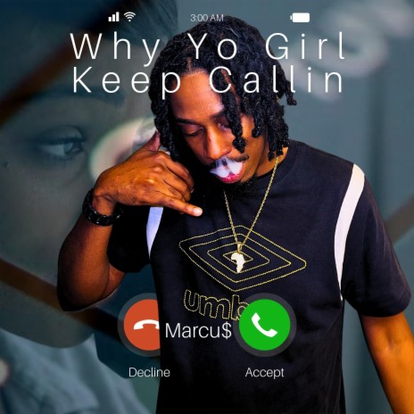 Why Yo Girl Keep Callin | Boomplay Music