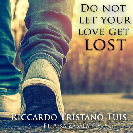 Do Not Let Your Love Get Lost ft. Aika Zabala | Boomplay Music