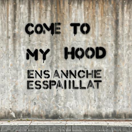 Come to my hood ft. El Yu, El Rey Guevara, Carter Films, Nietto Wow & Mancha Jackson | Boomplay Music