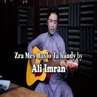 Zra Mey Baylo Ta Bandey (feat. Ali IMRAN)