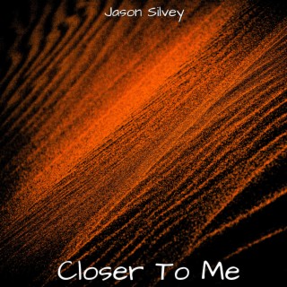 Closer to Me