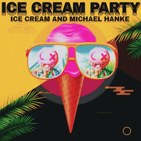 Ice Cream Party ft. Michael Hanke | Boomplay Music