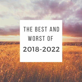 The Best and Worst of 2018–2022