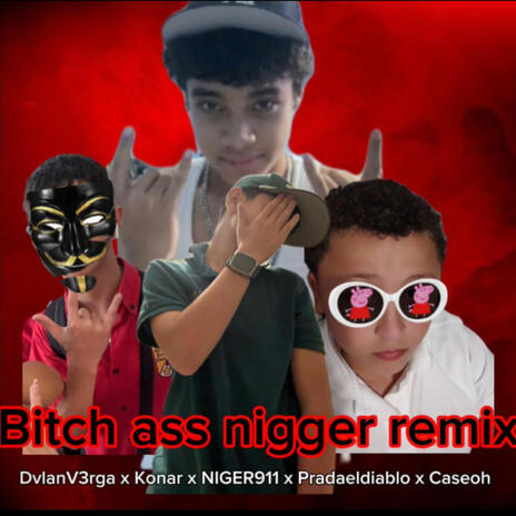 Fuck you bitch ass n (Remix)