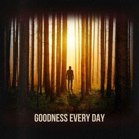 Goodness Every Day | Boomplay Music