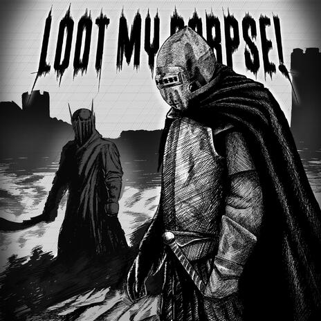 LOOT MY CORPSE! ft. Kill Dyll | Boomplay Music