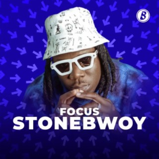 Focus: Stonebwoy | Boomplay Music