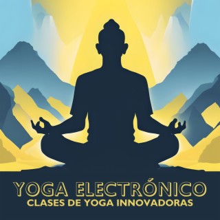 Yoga Electrónico: Música New Age Electrónica Relajante para Clases de Yoga Innovadoras