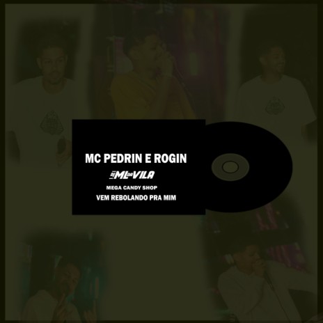 Mega Candy Shop, Vem Rebolando Pra Mim ft. Mc Pedrin do Engenha & Mc Rogin do BF Oficial | Boomplay Music