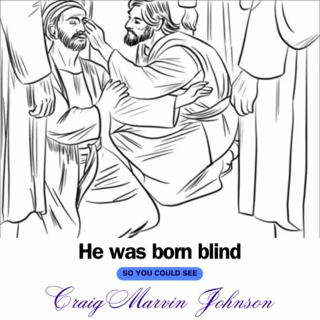 He was born blind so you could see