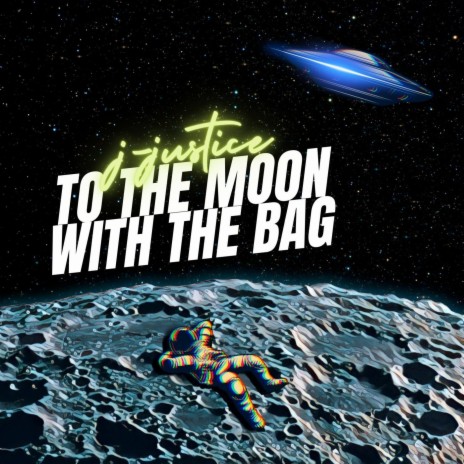To The Moon With The Bag ft. J-Justice | Boomplay Music