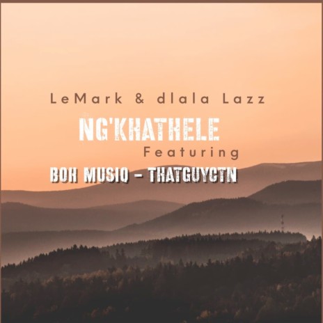 Ng'khathele ft. Dlala Lazz, BOH MUSIQ & THATGUYCTN | Boomplay Music
