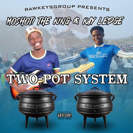 Cheleta ya two pot system ft. Moshoti the king & Kay Ledge | Boomplay Music