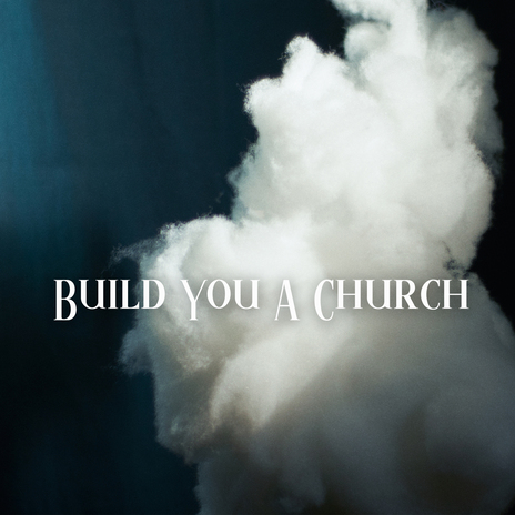 Build You A Church | Boomplay Music