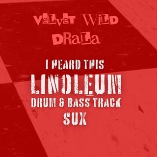 I Heard This Linoleum Drum & Bass Track Sux