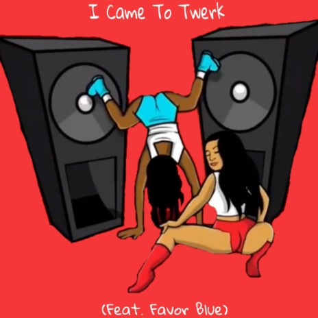 I Came to Twerk ft. Favor Blue | Boomplay Music