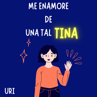 Me enamore de una tal Tina