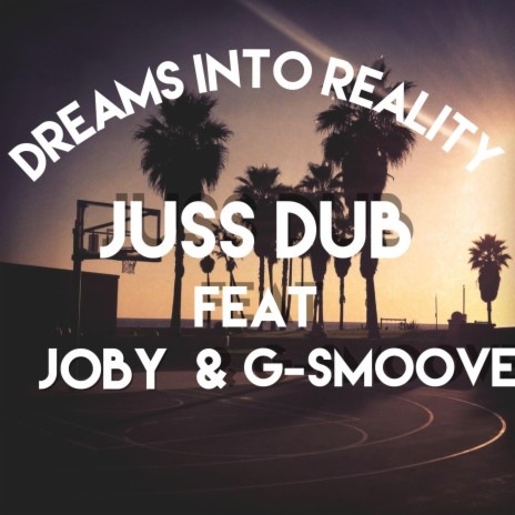 Dreams into reality ft. Joby & G Smoove | Boomplay Music