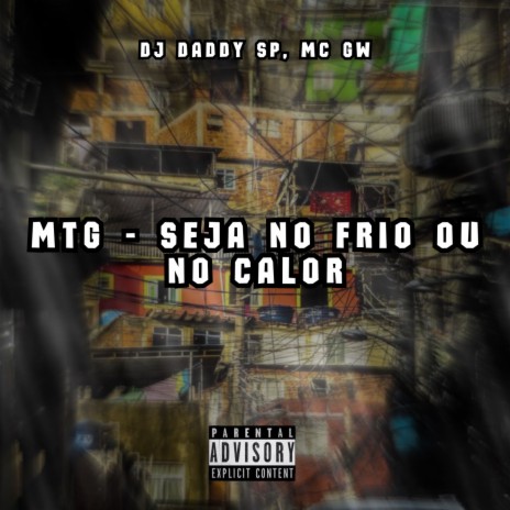 MTG - SEJA NO FRIO OU NO CALOR ft. DJ daddy Sp & Mc Gw | Boomplay Music