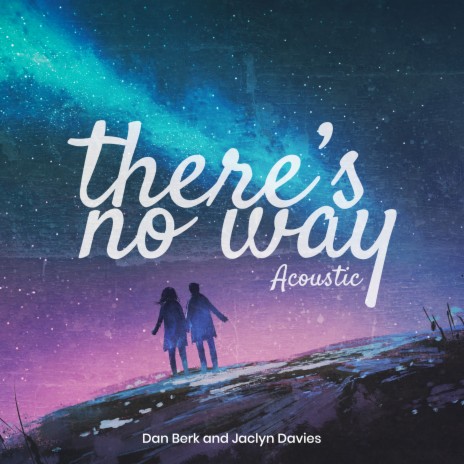 There's No Way (Acoustic) ft. Jaclyn Davies | Boomplay Music