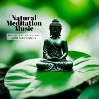 Natural Meditation Music: Restful Nature Sounds with Background