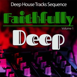 Faithfully Deep, Vol. 1 - Deep House Sequence