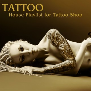 Tattoo: House Playlist for Tattoo Shop