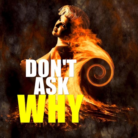 Don't Ask Why | Boomplay Music