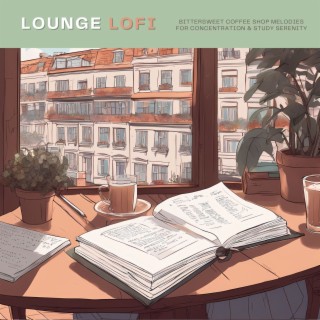 Lounge LoFi: Bittersweet Coffee Shop Melodies for Concentration & Study Serenity