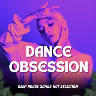 Dance Obsession: Deep House Songs Hot Selection