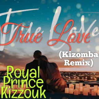 True Love (Kizomba Remix) lyrics | Boomplay Music