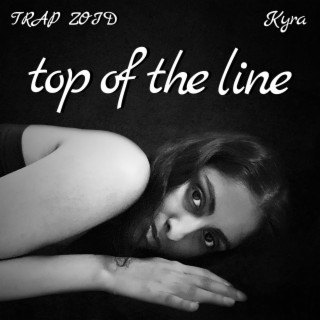 top of the line ft. TRAP ZOID lyrics | Boomplay Music