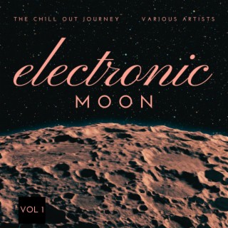 Electronic Moon (The Chill Out Journey), Vol. 1