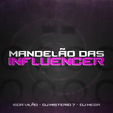 Mandelão das Influencer ft. DJ Mistério 7 & DJ Mega | Boomplay Music