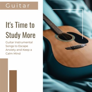 It's Time to Study More: Guitar Instrumental Songs to Escape Anxiety and Keep a Calm Mind