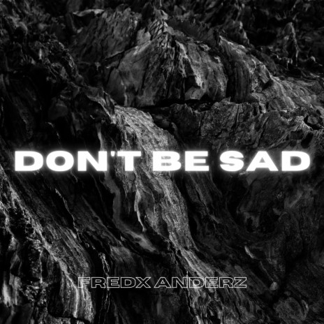 Don't Be Sad | Boomplay Music