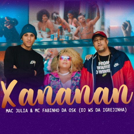 Xananan ft. Mac Júlia & MC Fabinho da Osk | Boomplay Music